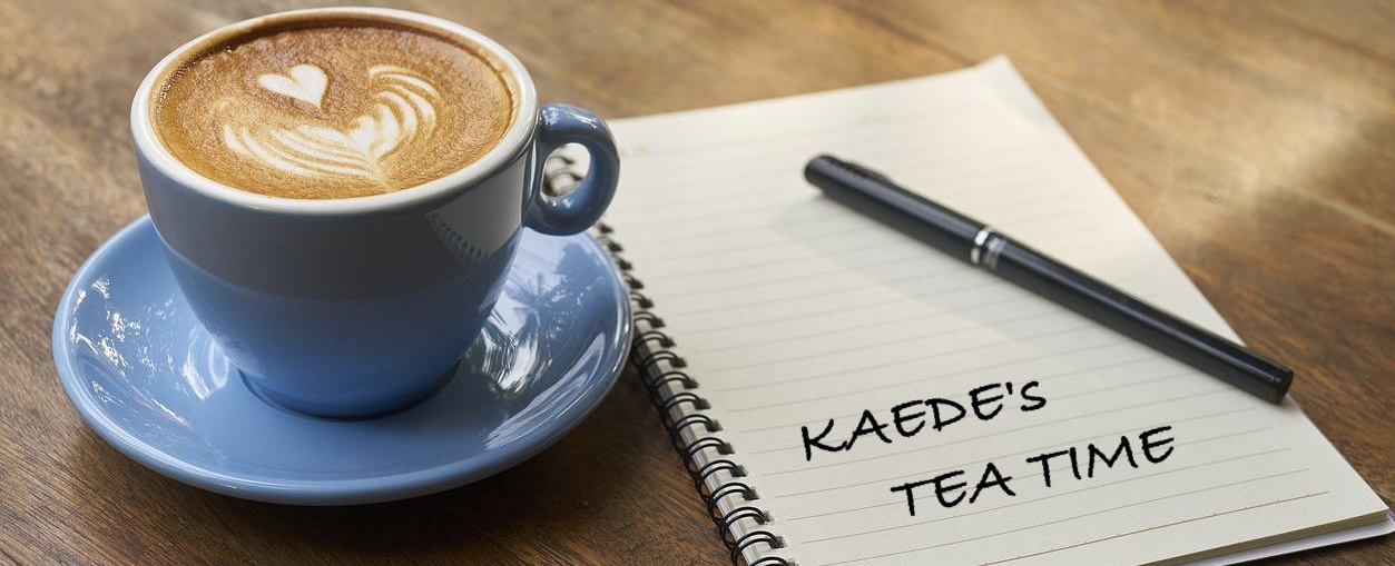 KAEDE's  TEA  TIME